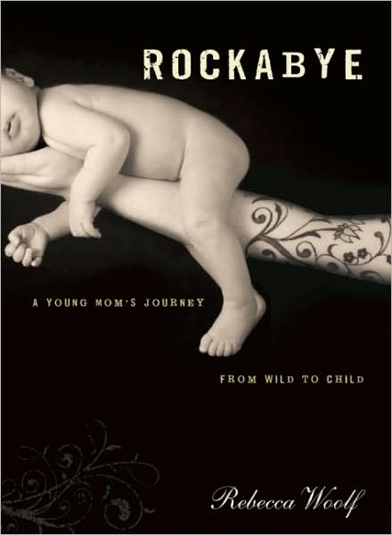 Rockabye: from Wild to Child - Rebecca Woolf - Kirjat - Seal Press - 9781580052320 - tiistai 15. huhtikuuta 2008