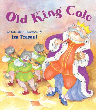 Cover for Iza Trapani · Old King Cole - Iza Trapani's Extended Nursery Rhymes (Hardcover Book) (2015)