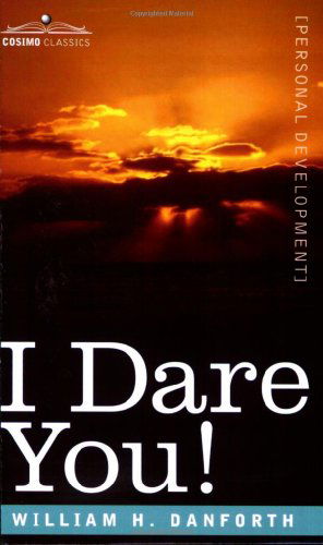 I Dare You! - William H. Danforth - Książki - Cosimo Classics - 9781596059320 - 1 listopada 2006