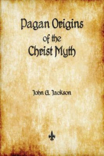 Cover for John G Jackson · Pagan Origins of the Christ Myth (Taschenbuch) (2016)