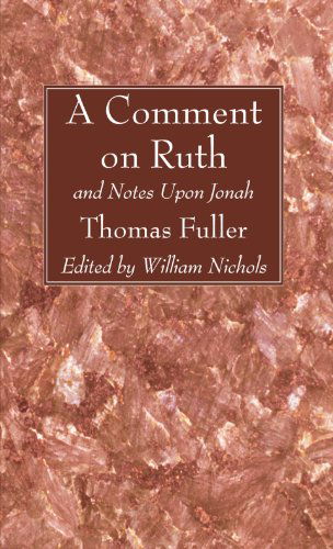 A Comment on Ruth: and Notes Upon Jonah - Thomas Fuller - Książki - Wipf & Stock Pub - 9781606080320 - 3 lipca 2008