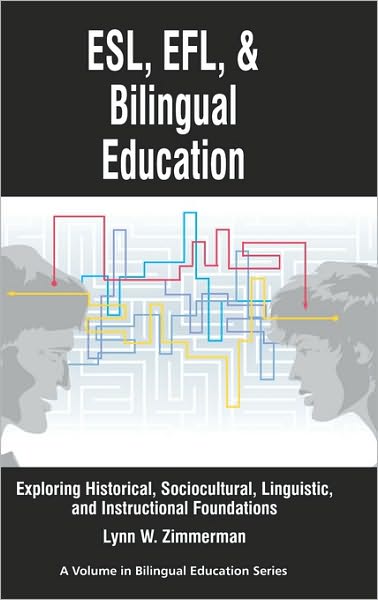 Cover for Lynn W. Zimmerman · Esl, Efl and Bilingual Education: Exploring Historical, Sociocultural, Linguistic, and Instructional Foundations - Research in Bilingual Education (Hardcover Book) (2010)
