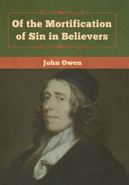 Cover for John Owen · Of the Mortification of Sin in Believers (Hardcover Book) (2020)