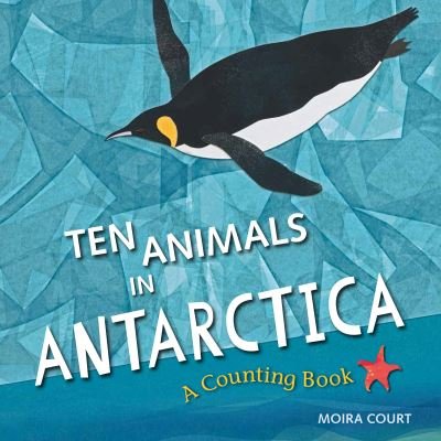 Ten Animals in Antarctica - Moira Court - Books - Charlesbridge Publishing, Incorporated - 9781623542320 - January 19, 2021