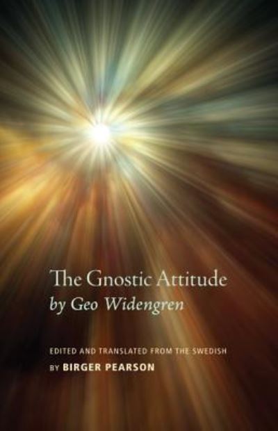 Cover for Birger A. Pearson · The Gnostic Attitude by Geo Widengren: Edited and Translated from the Swedish by Birger Pearson (Taschenbuch) (2014)