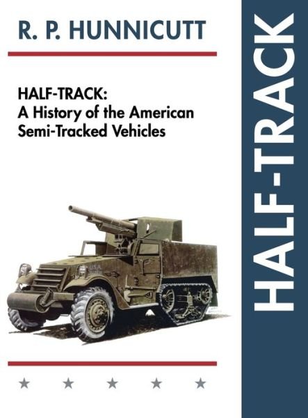 Cover for R P Hunnicutt · Half-Track: A History of American Semi-Tracked Vehicles (Inbunden Bok) [Reprint edition] (2015)