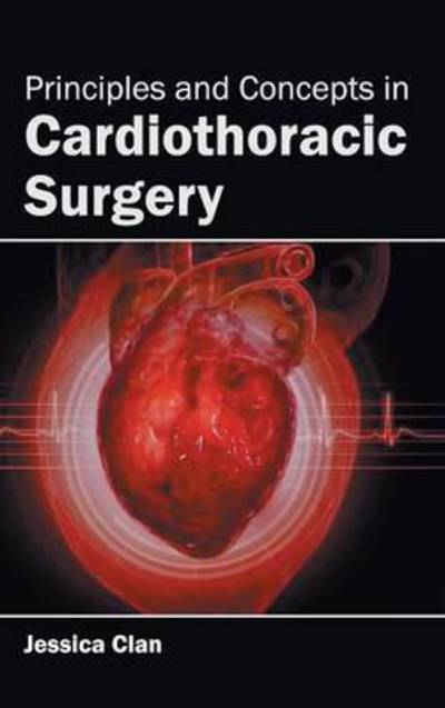 Principles and Concepts in Cardiothoracic Surgery - Jessica Clan - Kirjat - Foster Academics - 9781632423320 - tiistai 13. tammikuuta 2015