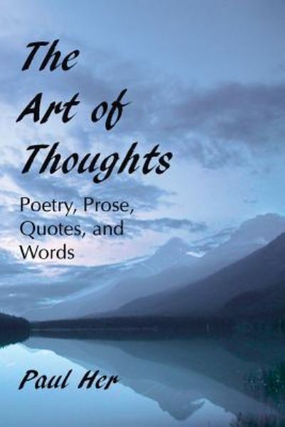 Cover for Paul Her · The Art of Thoughts - Poetry, Prose, Quotes, and Words (Taschenbuch) (2015)