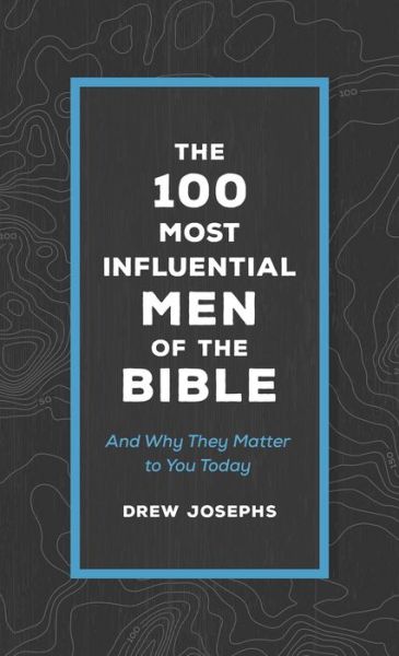 The 100 Most Influential Men of the Bible - Drew Josephs - Books - Barbour Publishing - 9781636090320 - November 1, 2021