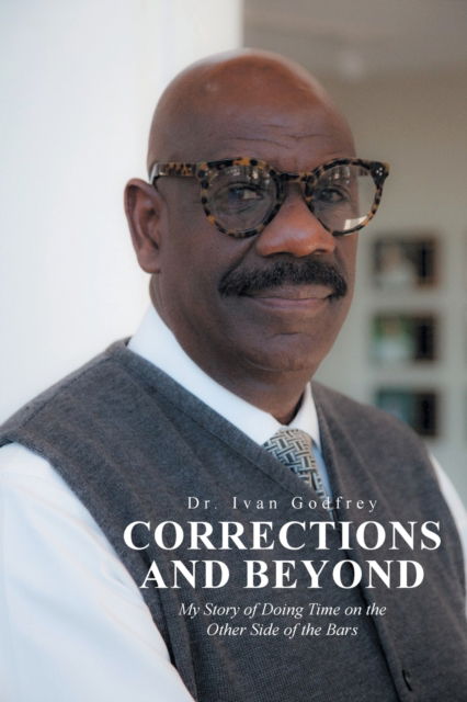 Corrections and Beyond: My Story of Doing Time on the Other Side of the Bars - Dr Ivan Godfrey - Books - Fulton Books - 9781637105320 - November 11, 2021