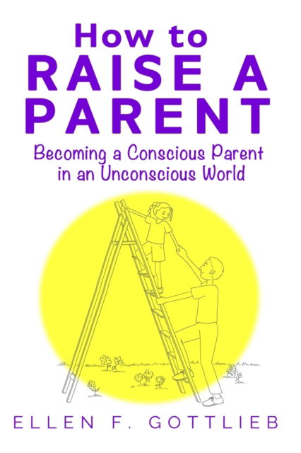 How to Raise A Parent - Ellen Gottlieb - Books - Red Penguin Books - 9781637770320 - June 27, 2021
