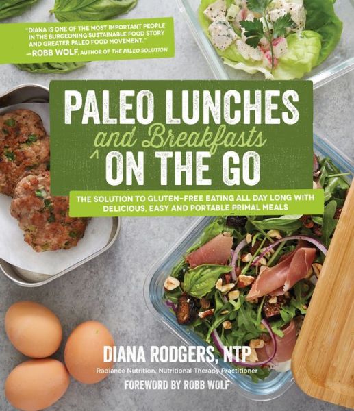 Cover for Diana Rodgers · Paleo Lunches and Breakfasts On the Go: The Solution to Gluten-Free Eating All Day Long with Delicious, Easy and Portable Primal Meals (Paperback Book) (2021)