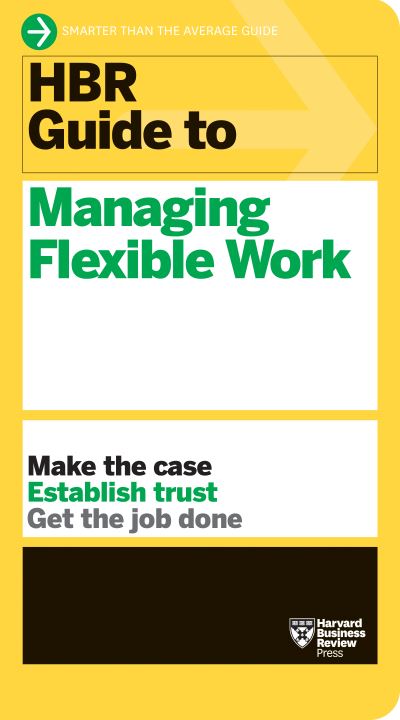 HBR Guide to Managing Flexible Work (HBR Guide Series) - HBR Guide - Harvard Business Review - Bücher - Harvard Business Review Press - 9781647823320 - 24. Mai 2022