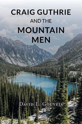 Craig Guthrie and the Mountain Men - David L Gouveia - Books - Page Publishing, Inc. - 9781662446320 - October 5, 2021