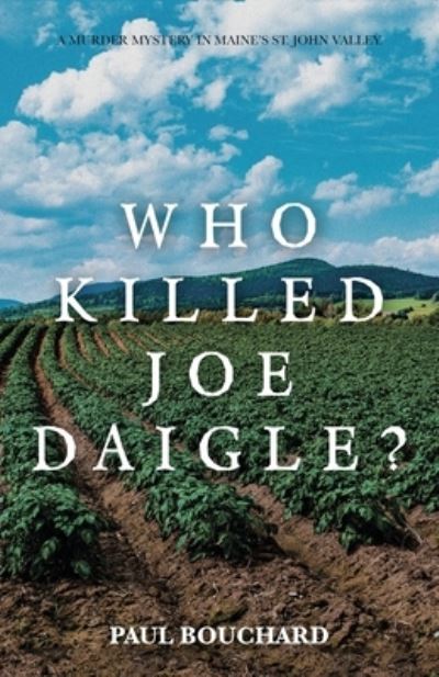 Who Killed Joe Daigle? - Paul Bouchard - Livros - iUniverse, Incorporated - 9781663238320 - 24 de novembro de 2022