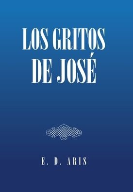 Cover for E D Aris · Los Gritos De Jose (Hardcover bog) (2022)