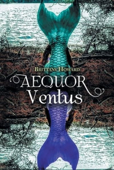 Aequor Ventus - Brittany Howard - Books - Xlibris Corporation LLC - 9781669843320 - August 17, 2022