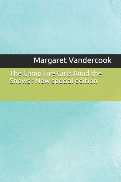 Cover for Margaret Vandercook · The Camp Fire Girls Amid the Snows (Pocketbok) (2019)