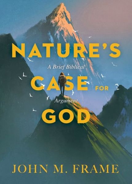 Nature's Case for God - John M. Frame - Kirjat - Faithlife Corporation - 9781683591320 - keskiviikko 12. joulukuuta 2018