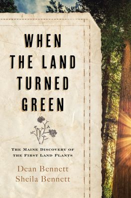 Cover for Dean Bennett · When the Land Turned Green: The Maine Discovery of the First Land Plants (Hardcover Book) (2022)