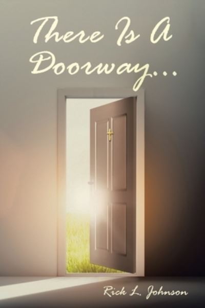 There Is a Doorway... - Rick L. Johnson - Livros - Christian Faith Publishing - 9781685175320 - 12 de agosto de 2022