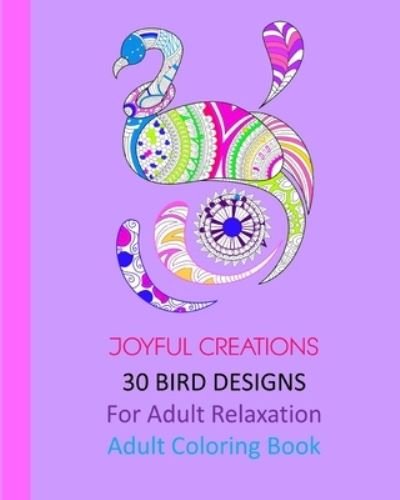 30 Bird Designs: For Adult Relaxation: Adult Coloring Book - Joyful Creations - Książki - Blurb - 9781715287320 - 26 kwietnia 2024