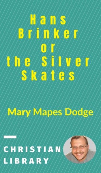 Cover for Mary Mapes Dodge · Hans Brinker, or the Silver Skates (Hardcover Book) (2021)