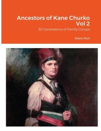 Ancestors of Kane Churko Vol 2 - Diana Muir - Books - Lulu.com - 9781716574320 - September 18, 2020