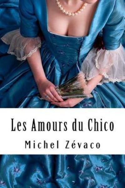 Les Amours du Chico - Michel Zevaco - Books - Createspace Independent Publishing Platf - 9781718608320 - May 2, 2018