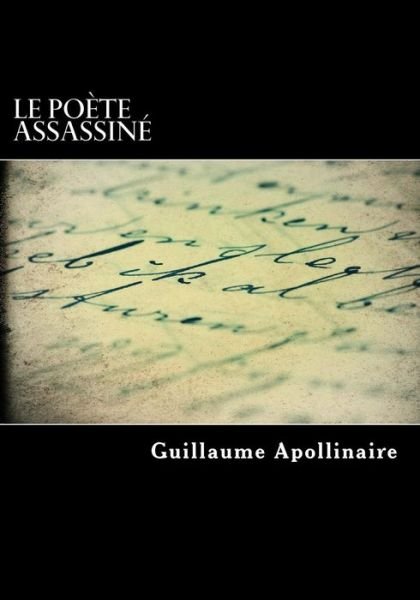 Le poete assassine - Guillaume Apollinaire - Livres - Createspace Independent Publishing Platf - 9781718848320 - 8 mai 2018