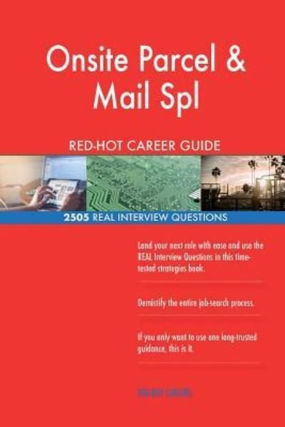 Onsite Parcel & Mail Spl RED-HOT Career Guide; 2505 REAL Interview Questions - Red-Hot Careers - Books - Createspace Independent Publishing Platf - 9781721581320 - June 20, 2018