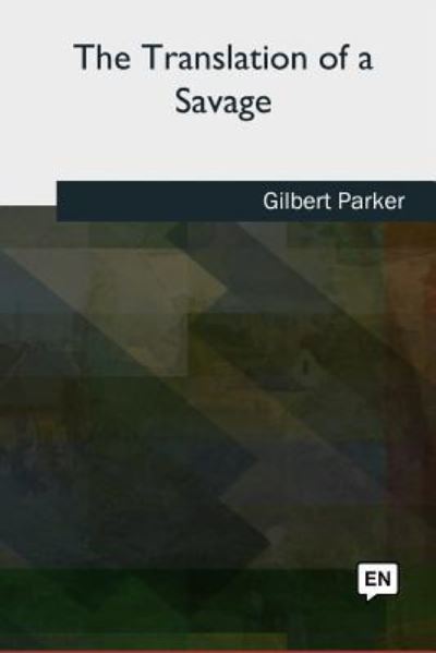 Cover for Gilbert Parker · The Translation of a Savage (Paperback Book) (2018)