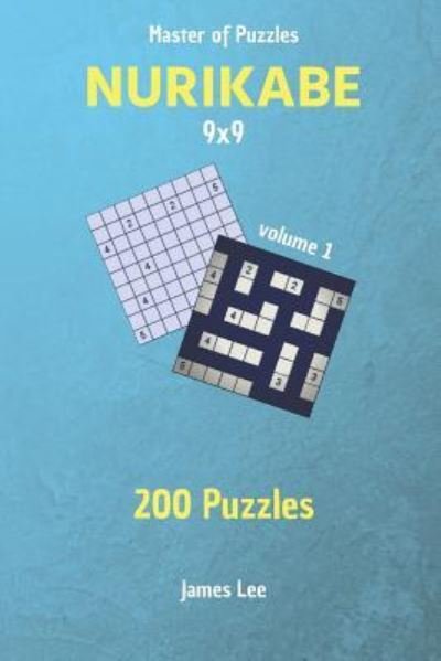 Cover for James Lee · Master of Puzzles - Nurikabe 200 Puzzles 9x9 Vol. 1 (Taschenbuch) (2018)