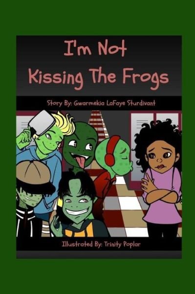 I'm Not Kissing the Frogs - Gwarmekia LaFaye Sturdivant - Livros - G.L. Sturdivant Publishers - 9781733713320 - 26 de julho de 2020