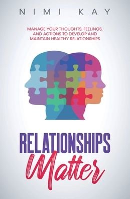 Cover for Nimi Kay · Relationships Matter: Manage Your Thoughts, Feelings and Actions to Develop and Maintain Healthy Relationships (Paperback Book) (2021)