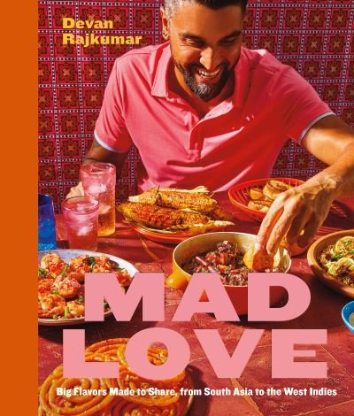 Cover for Devan Rajkumar · Mad Love: Big Flavors Made to Share, from South Asia to the Caribbean-A Cookbook (Innbunden bok) (2024)