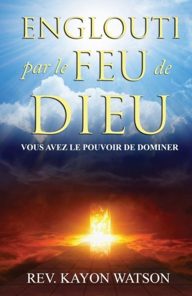 Cover for Kayon Watson · Englouti par le Feu de Dieu: Vous avez le Pouvoir de Dominer (Taschenbuch) (2021)