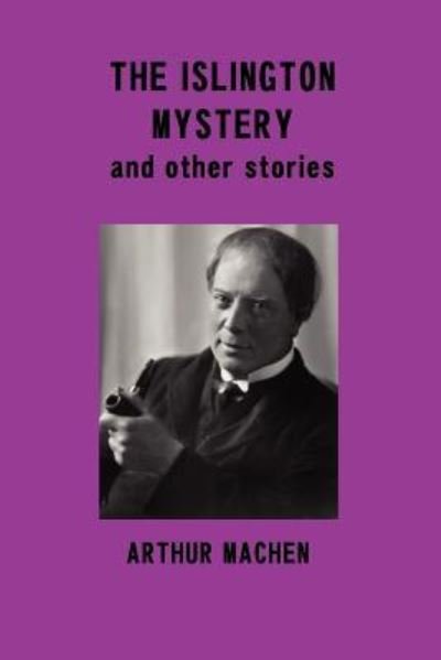 Cover for Arthur Machen · The Islington Mystery and Other Stories (Paperback Book) (2011)