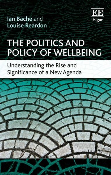 Cover for Ian Bache · The Politics and Policy of Wellbeing: Understanding the Rise and Significance of a New Agenda (Hardcover Book) (2016)