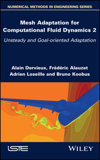 Cover for Alain Dervieux · Mesh Adaptation for Computational Fluid Dynamics, Volume 2: Unsteady and Goal-oriented Adaptation (Hardcover Book) (2022)