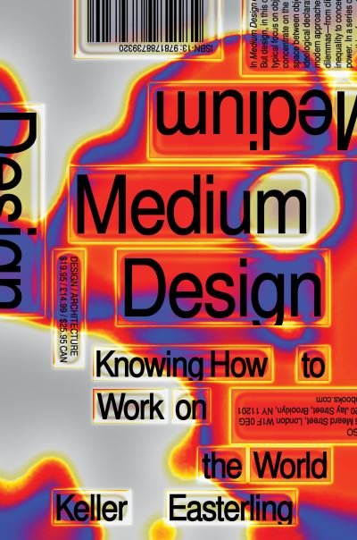 Cover for Keller Easterling · Medium Design: Knowing How to Work on the World (Inbunden Bok) (2021)