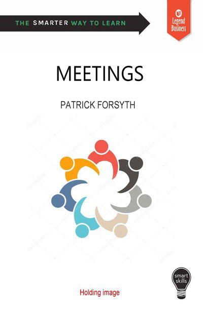 Smart Skills: Meetings - Patrick Forsyth - Kirjat - Legend Press Ltd - 9781789550320 - maanantai 29. huhtikuuta 2019