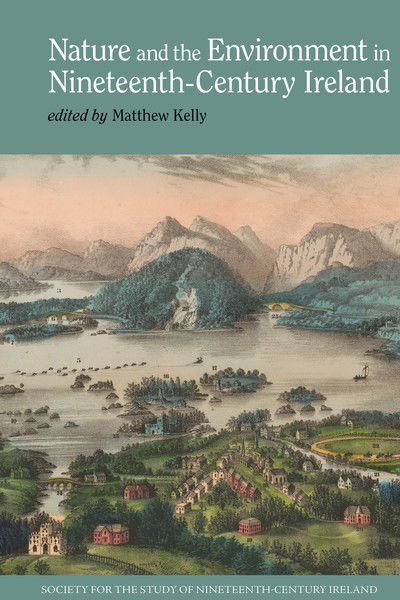 Cover for Matthew Kelly · Nature and the Environment in Nineteenth-Century Ireland - Society for the Study of Nineteenth Century Ireland (Hardcover Book) (2019)