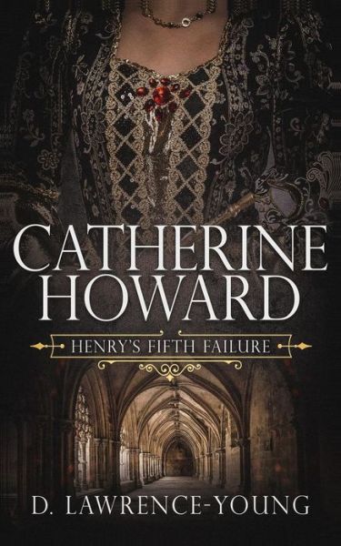 Catherine Howard - D Lawrence-Young - Books - Independently Published - 9781793407320 - January 9, 2019