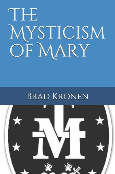 Mysticism of Mary - Brad Kronen - Książki - Independently Published - 9781796956320 - 15 lutego 2019