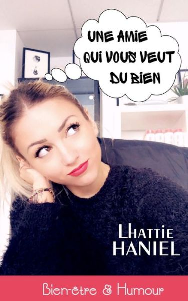 Une amie qui vous veut du bien - Lhattie Haniel - Böcker - INDEPENDENTLY PUBLISHED - 9781797780320 - 23 februari 2019