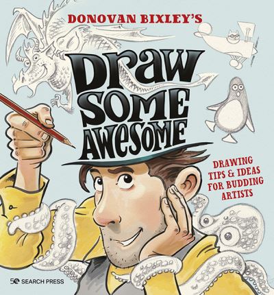 Draw Some Awesome: Drawing Tips & Ideas for Budding Artists - Donovan Bixley - Books - Search Press Ltd - 9781800921320 - May 31, 2023