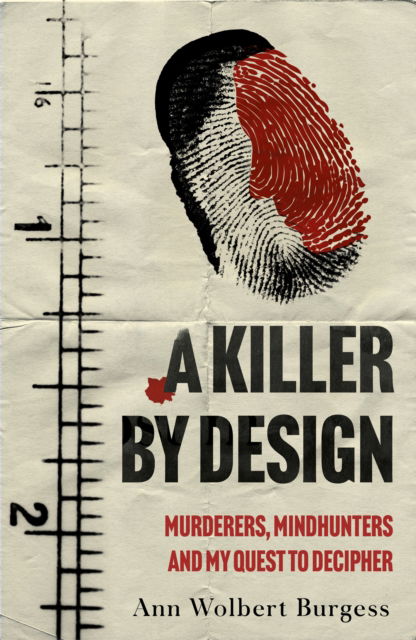 Cover for Ann Wolbert Burgess · A Killer By Design: Murderers, Mindhunters, and My Quest to Decipher the Criminal Mind (Hardcover Book) (2021)