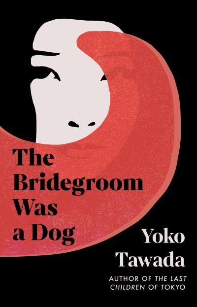 The Bridegroom Was a Dog - Yoko Tawada - Bücher - Granta Books - 9781803511320 - 2. Mai 2024