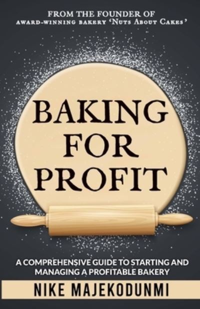 Cover for Nike Majekodunmi · Baking for Profit: A comprehensive guide to starting and managing a profitable bakery. (Paperback Book) (2023)